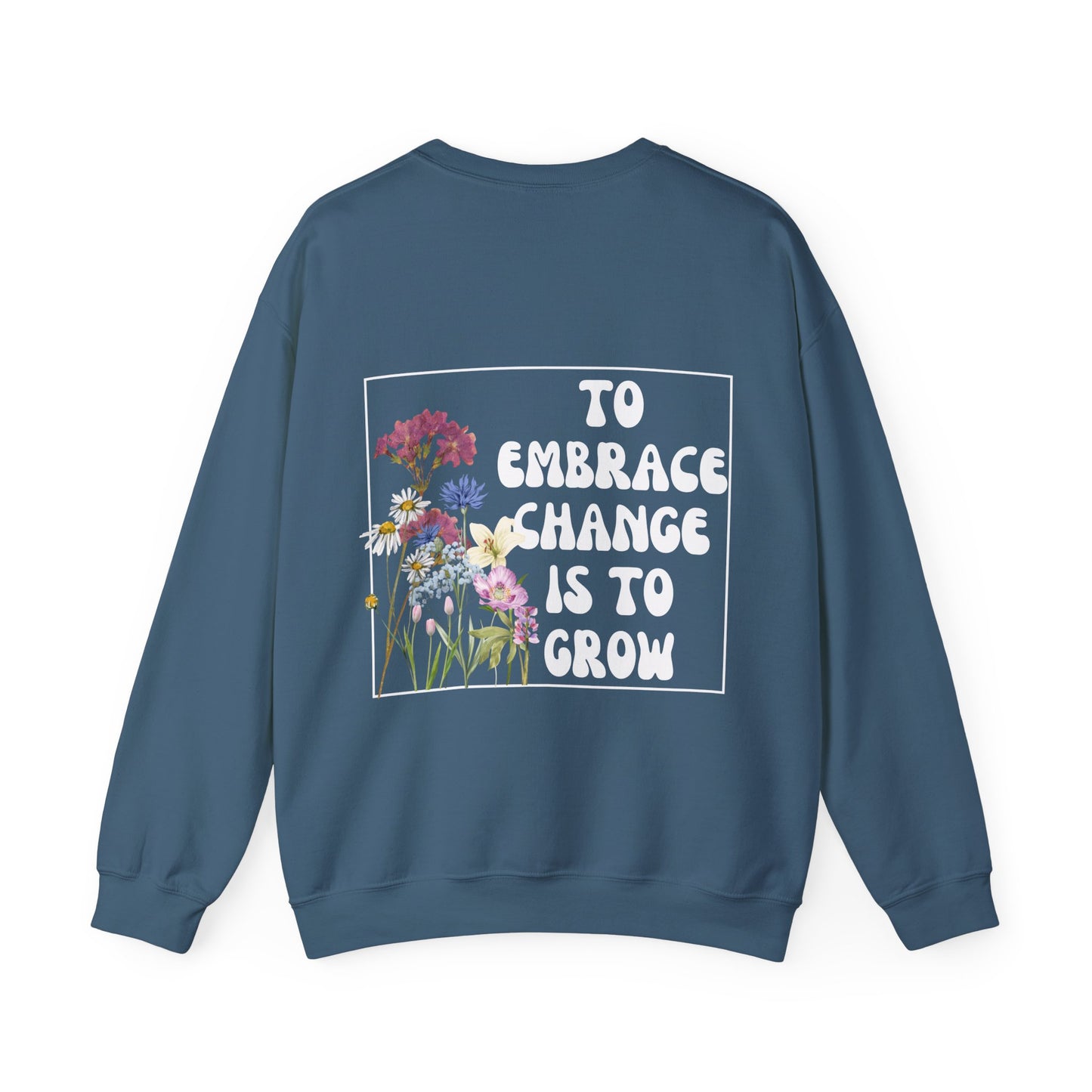 'TO EMBRACE CHANGE IS TO GROW' Crewneck Sweatshirt
