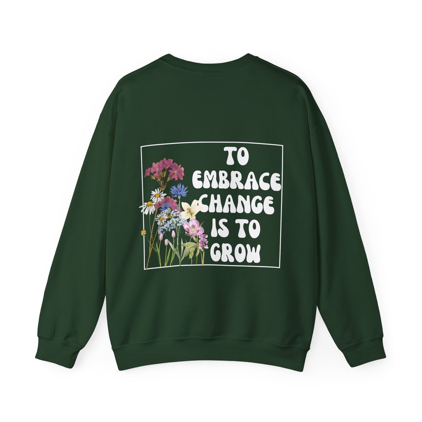 'TO EMBRACE CHANGE IS TO GROW' Crewneck Sweatshirt