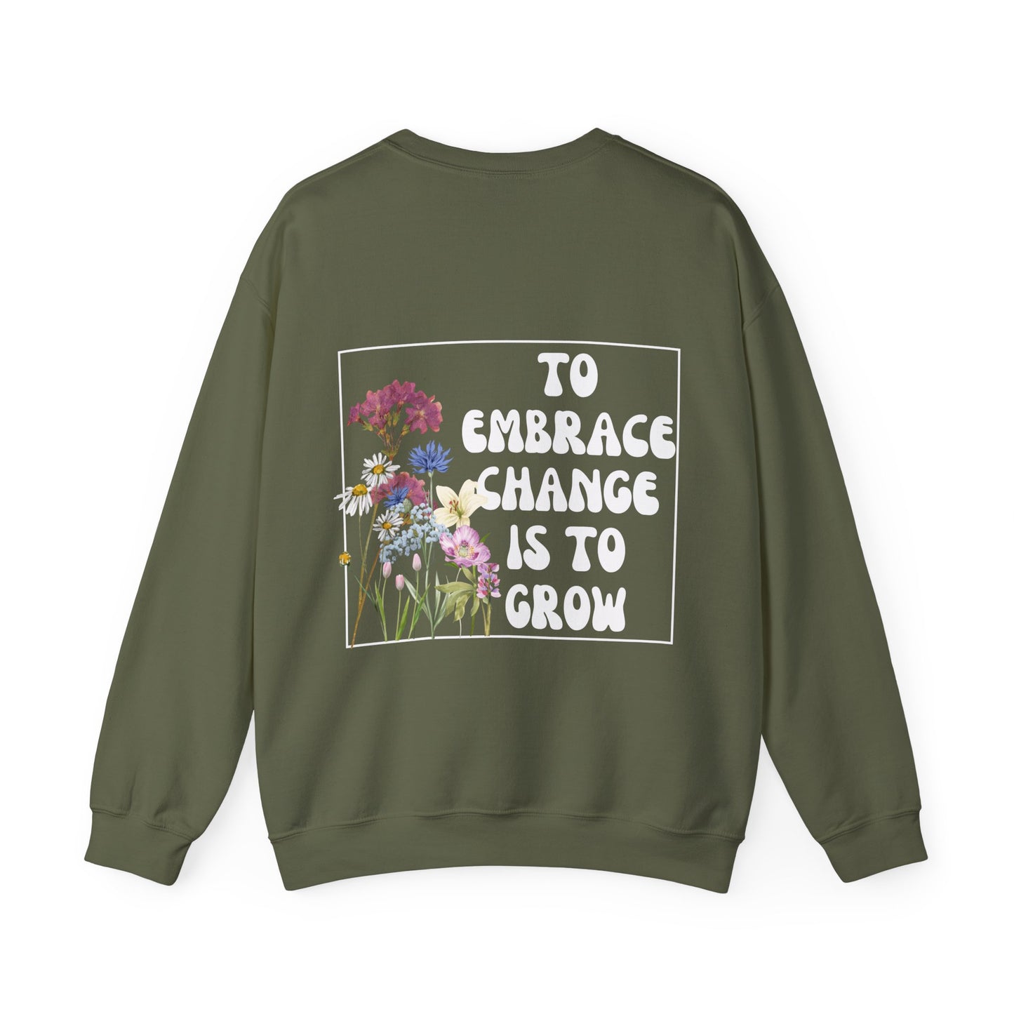 'TO EMBRACE CHANGE IS TO GROW' Crewneck Sweatshirt