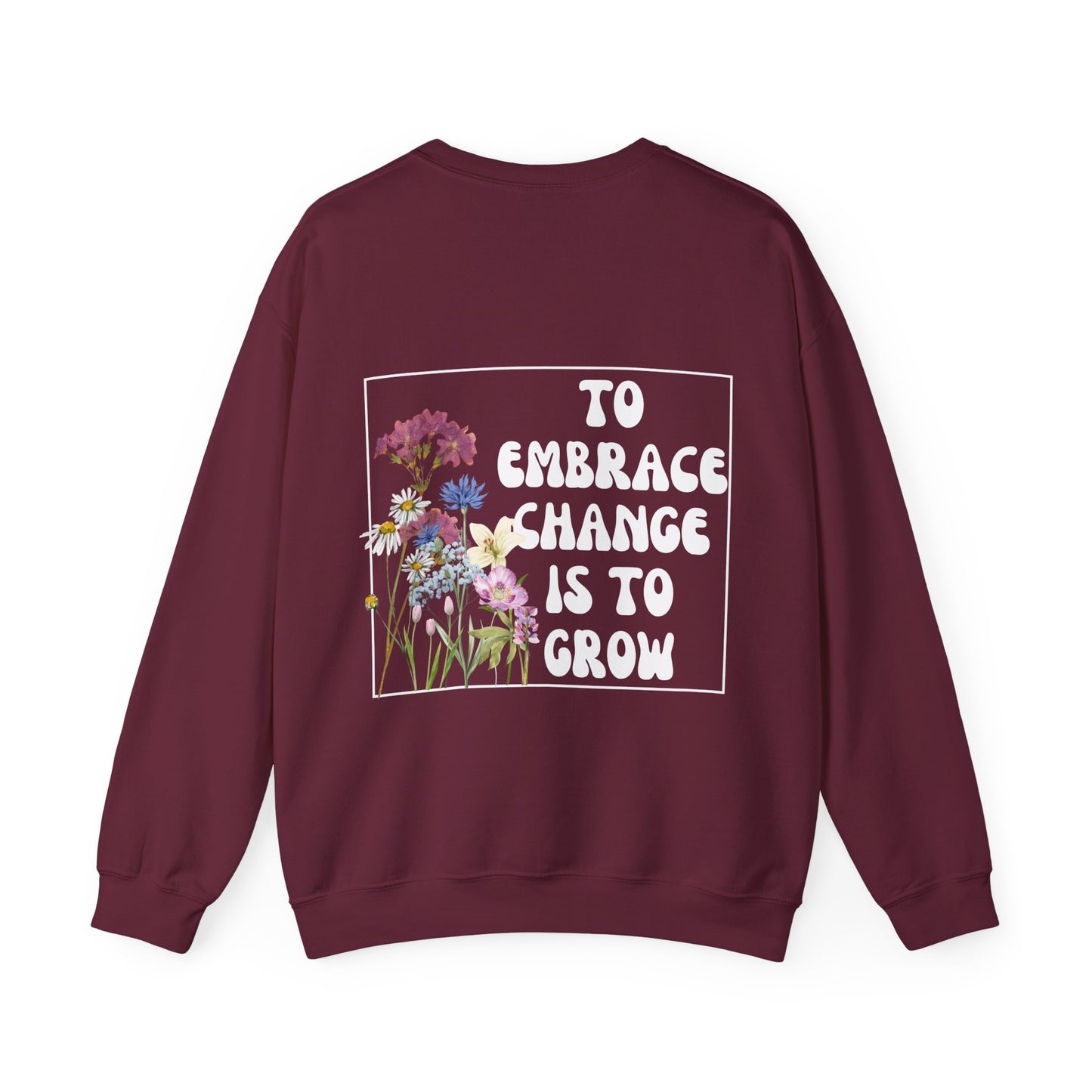 'TO EMBRACE CHANGE IS TO GROW' Crewneck Sweatshirt