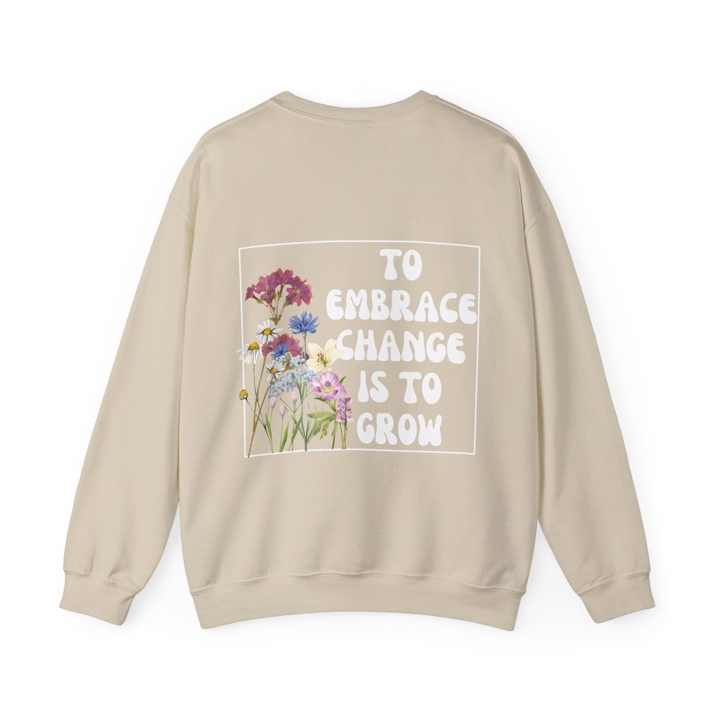 'TO EMBRACE CHANGE IS TO GROW' Crewneck Sweatshirt