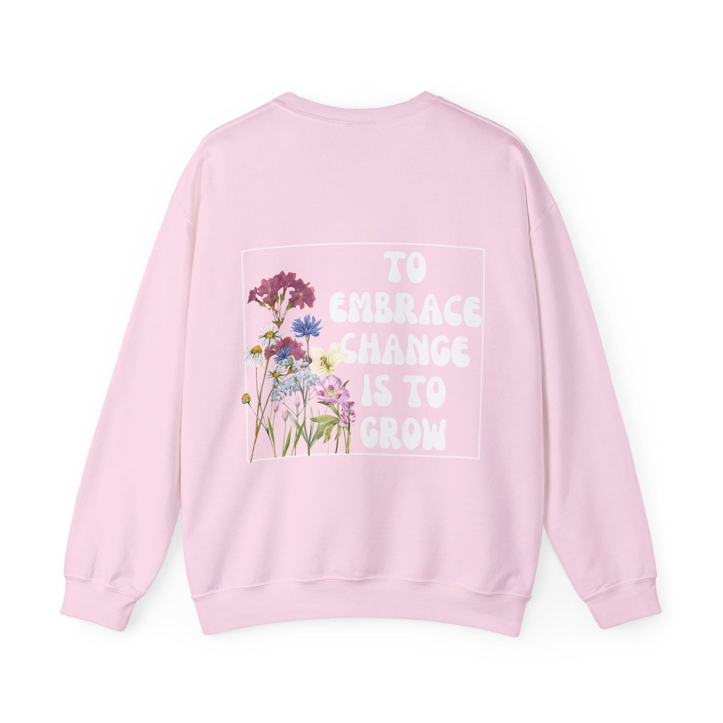 'TO EMBRACE CHANGE IS TO GROW' Crewneck Sweatshirt